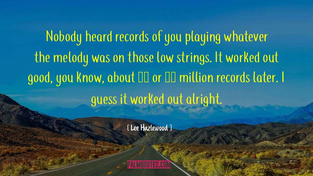 Lee Hazlewood Quotes: Nobody heard records of you