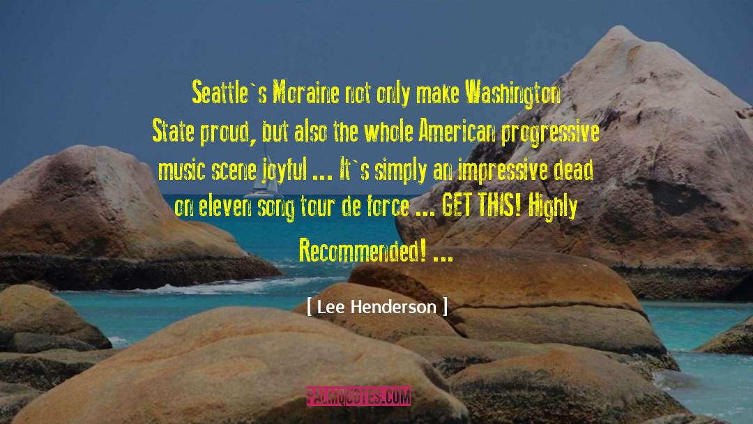 Lee Henderson Quotes: Seattle's Moraine not only make