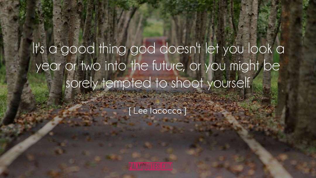 Lee Iacocca Quotes: It's a good thing god