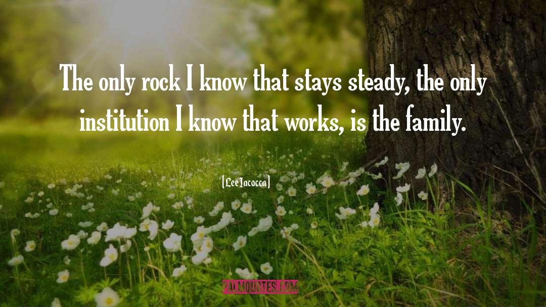 Lee Iacocca Quotes: The only rock I know