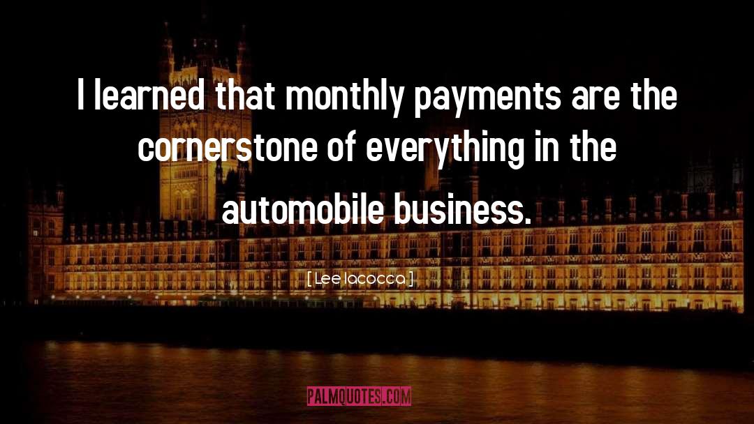 Lee Iacocca Quotes: I learned that monthly payments