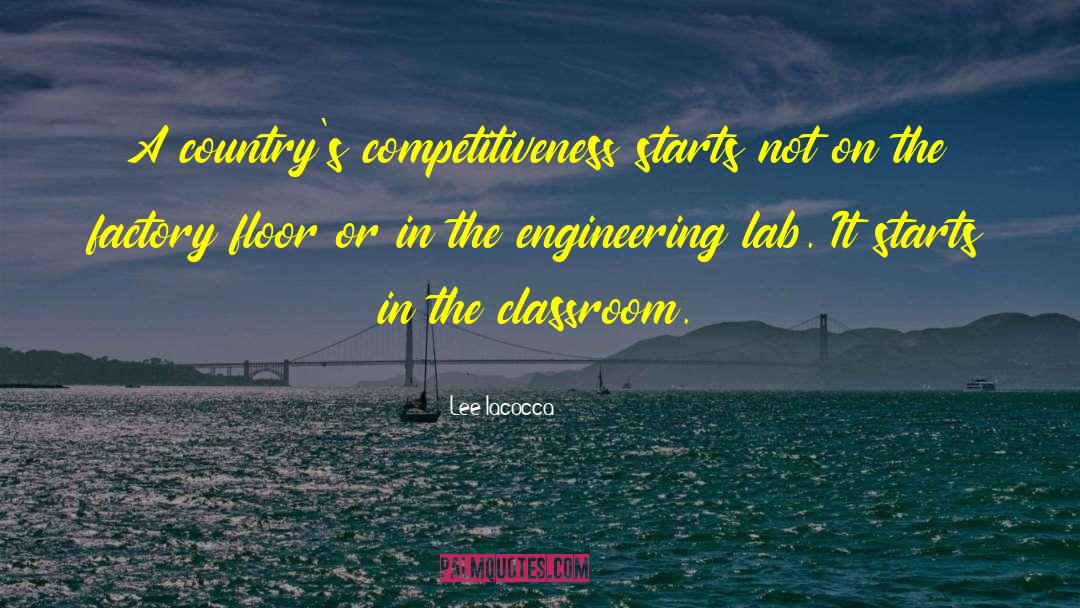 Lee Iacocca Quotes: A country's competitiveness starts not
