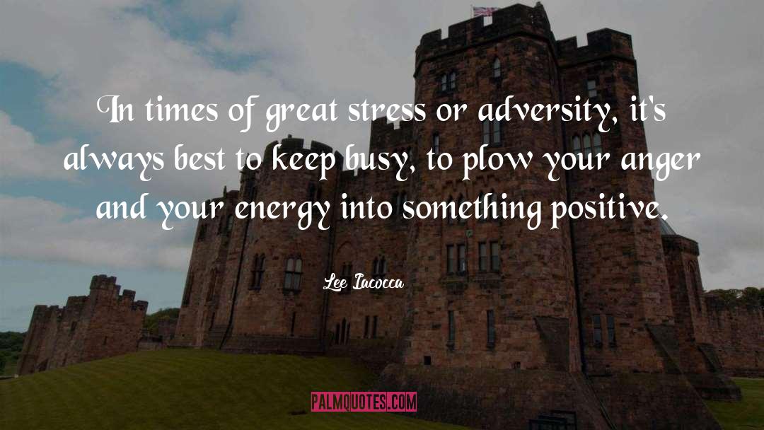 Lee Iacocca Quotes: In times of great stress