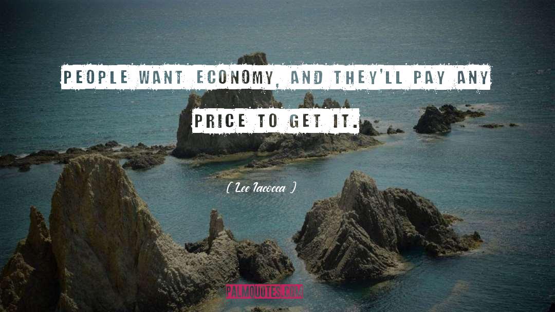 Lee Iacocca Quotes: People want economy, and they'll