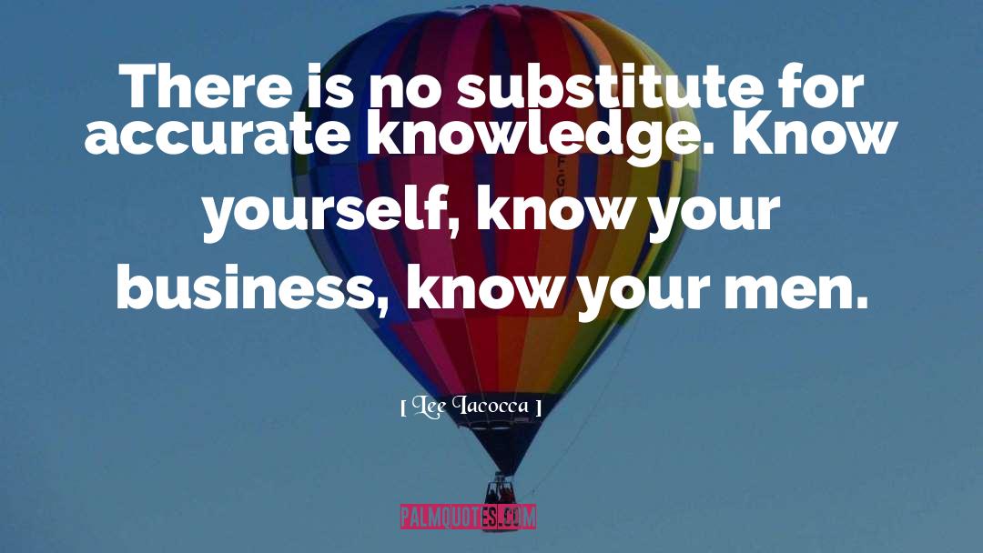 Lee Iacocca Quotes: There is no substitute for