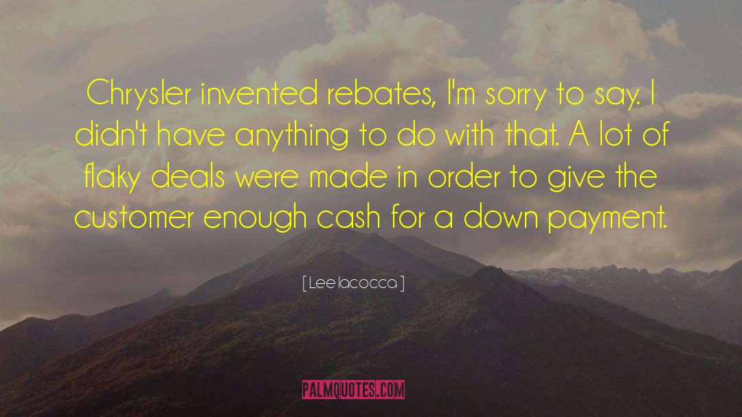 Lee Iacocca Quotes: Chrysler invented rebates, I'm sorry