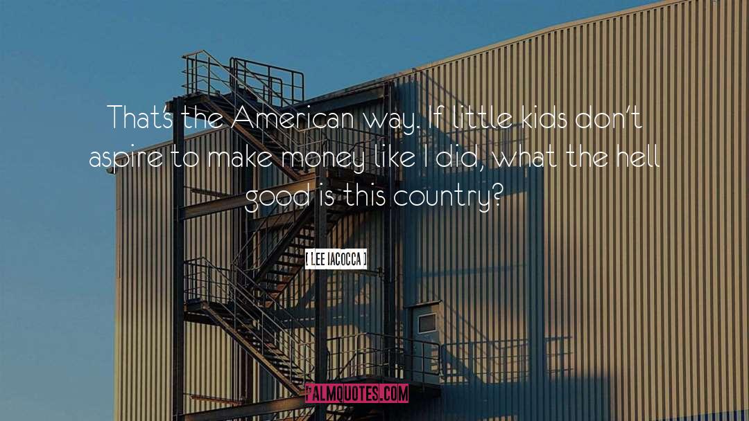 Lee Iacocca Quotes: That's the American way. If