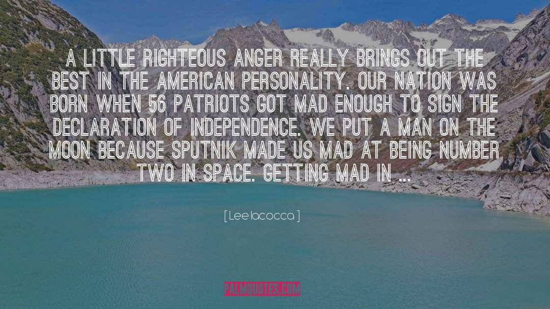 Lee Iacocca Quotes: A little righteous anger really