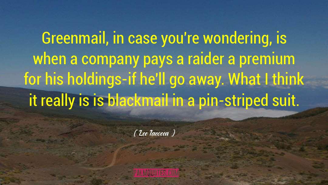 Lee Iacocca Quotes: Greenmail, in case you're wondering,