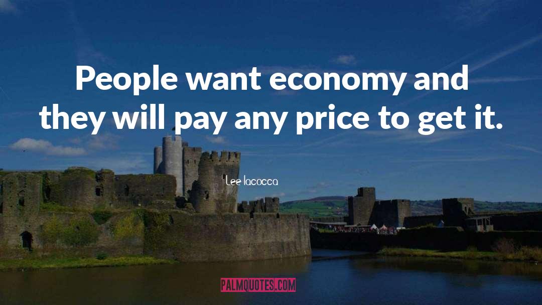 Lee Iacocca Quotes: People want economy and they