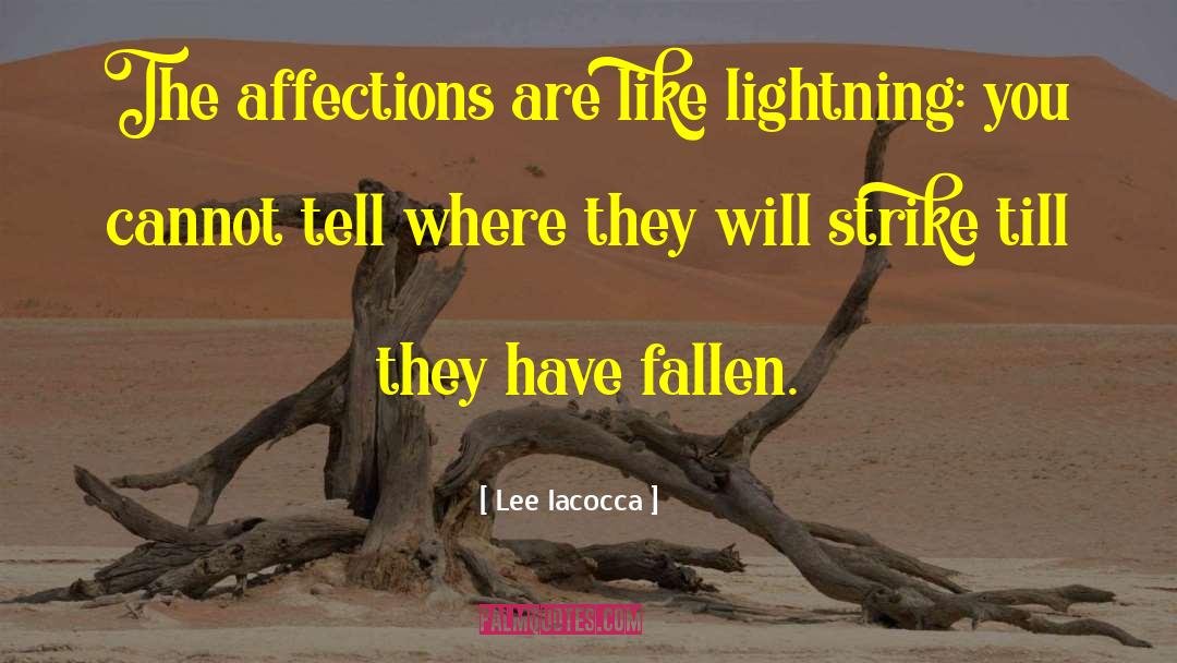 Lee Iacocca Quotes: The affections are like lightning: