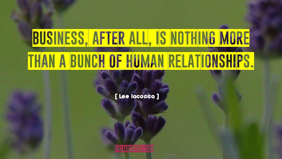 Lee Iacocca Quotes: Business, after all, is nothing