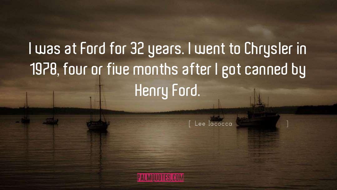 Lee Iacocca Quotes: I was at Ford for