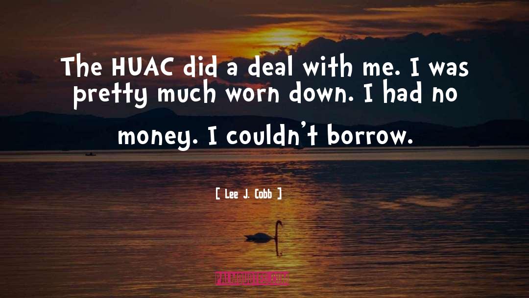 Lee J. Cobb Quotes: The HUAC did a deal