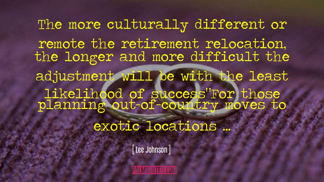 Lee Johnson Quotes: The more culturally different or