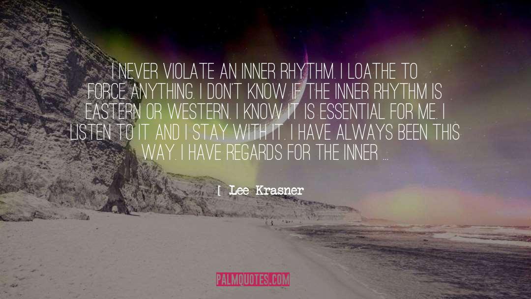 Lee Krasner Quotes: I never violate an inner