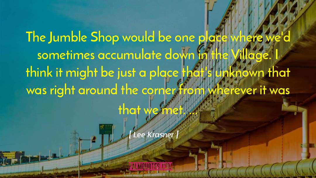 Lee Krasner Quotes: The Jumble Shop would be