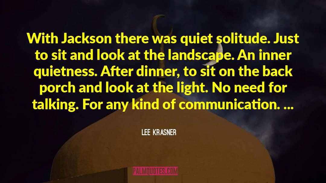 Lee Krasner Quotes: With Jackson there was quiet