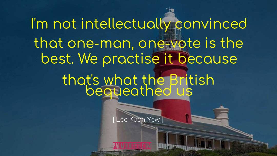 Lee Kuan Yew Quotes: I'm not intellectually convinced that