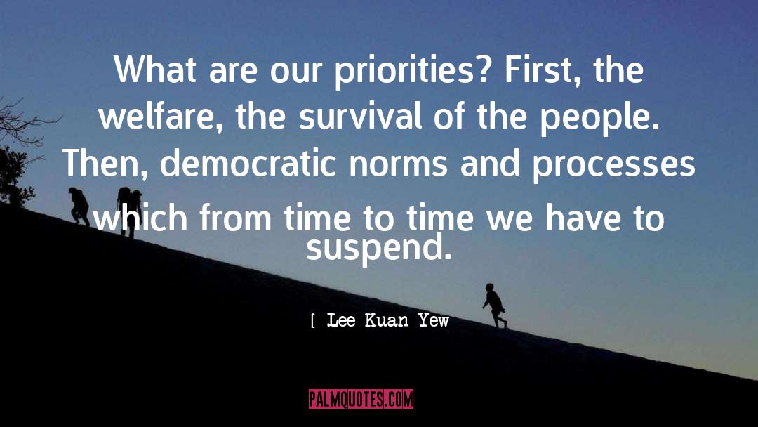 Lee Kuan Yew Quotes: What are our priorities? First,