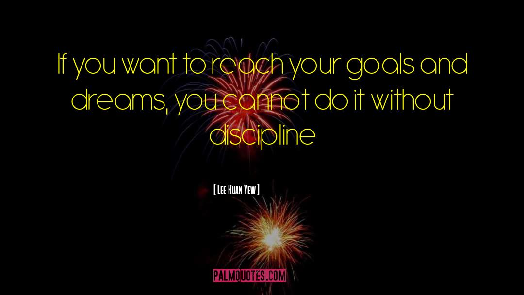 Lee Kuan Yew Quotes: If you want to reach