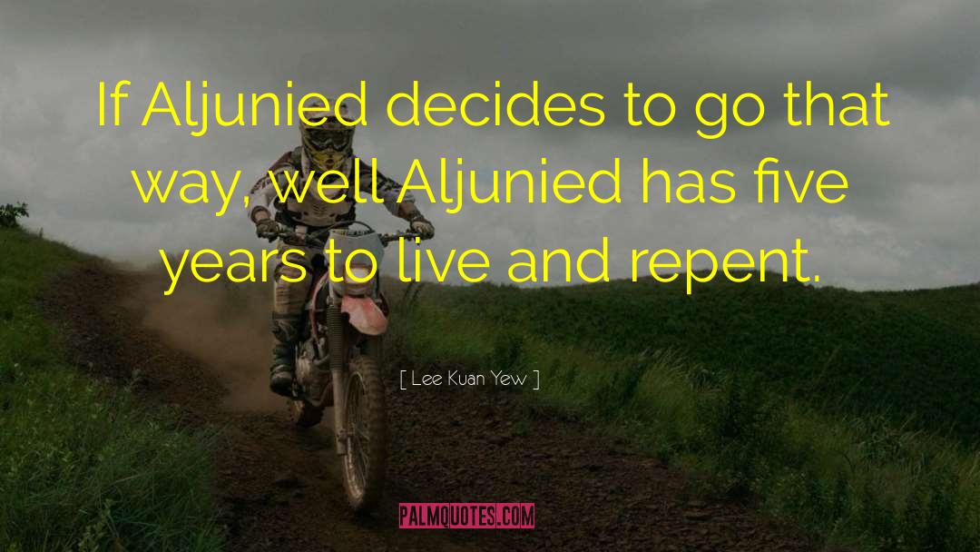 Lee Kuan Yew Quotes: If Aljunied decides to go