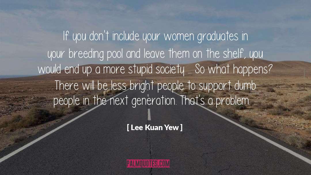 Lee Kuan Yew Quotes: If you don't include your