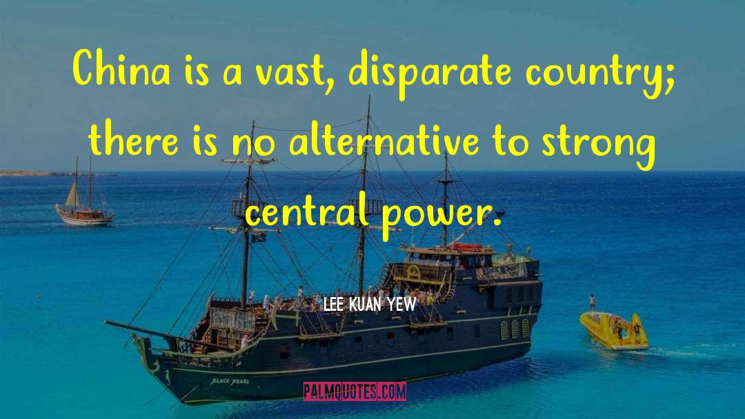 Lee Kuan Yew Quotes: China is a vast, disparate