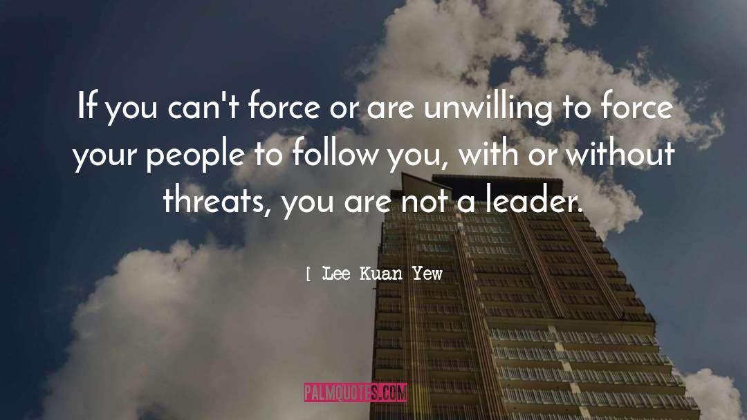 Lee Kuan Yew Quotes: If you can't force or