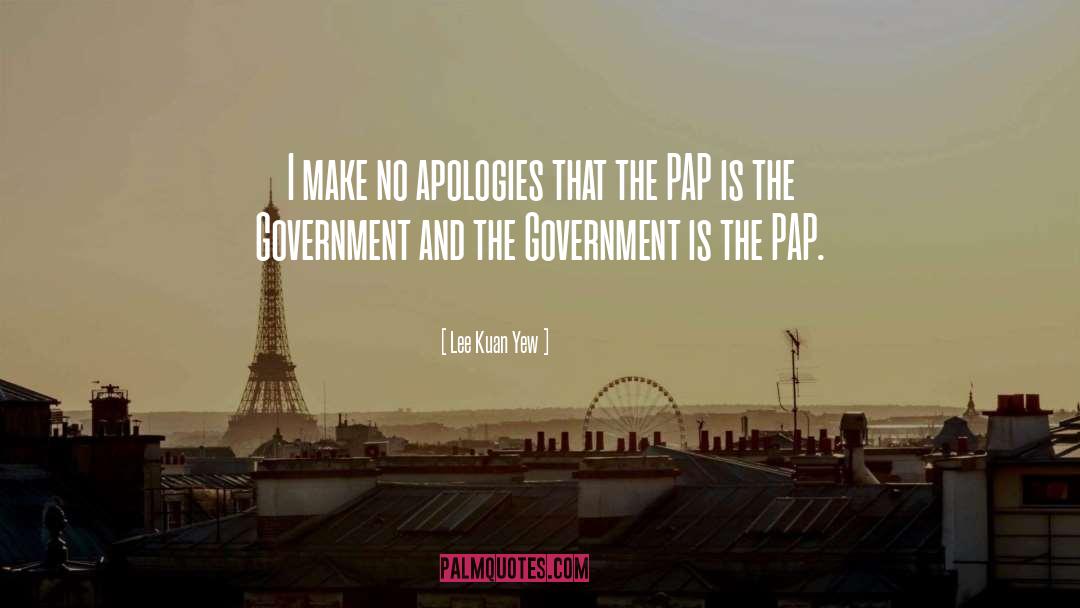 Lee Kuan Yew Quotes: I make no apologies that