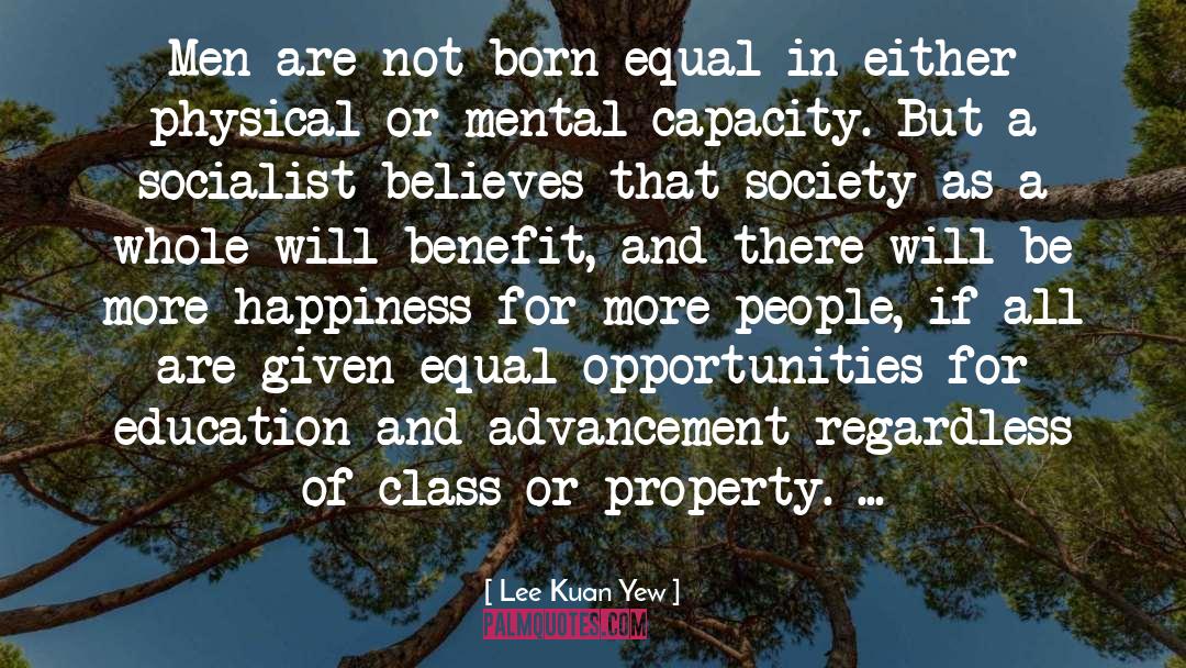 Lee Kuan Yew Quotes: Men are not born equal