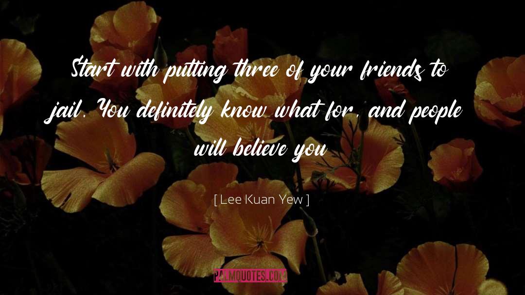 Lee Kuan Yew Quotes: Start with putting three of