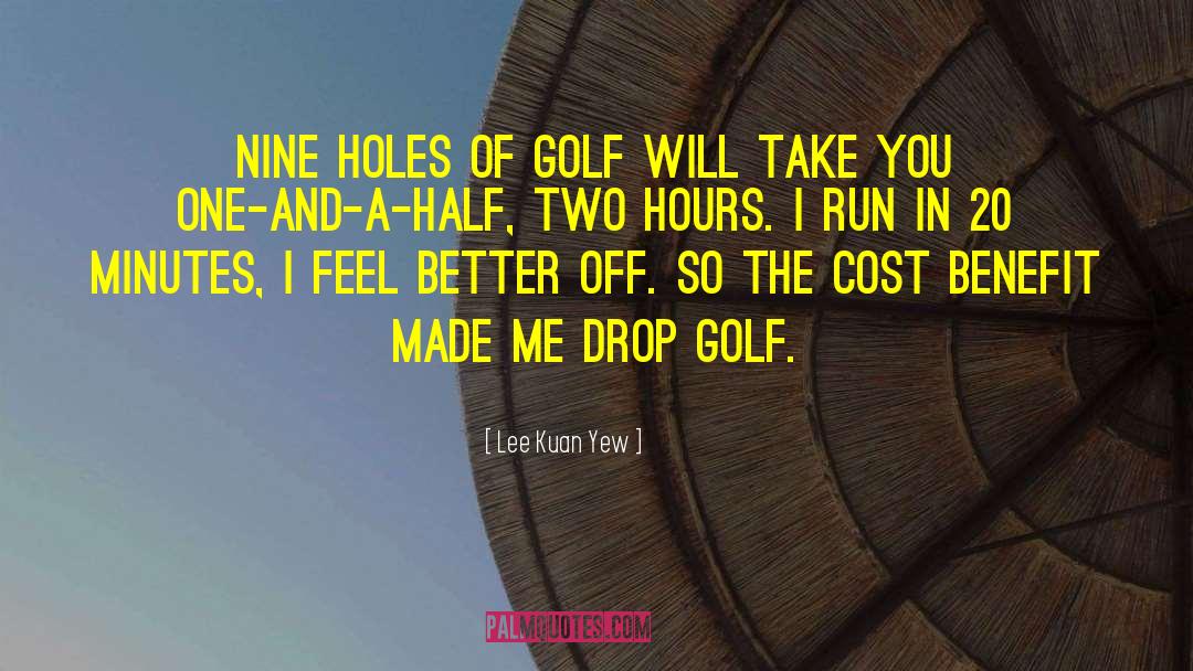 Lee Kuan Yew Quotes: Nine holes of golf will