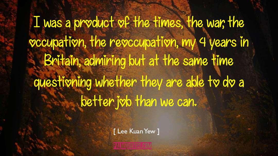 Lee Kuan Yew Quotes: I was a product of
