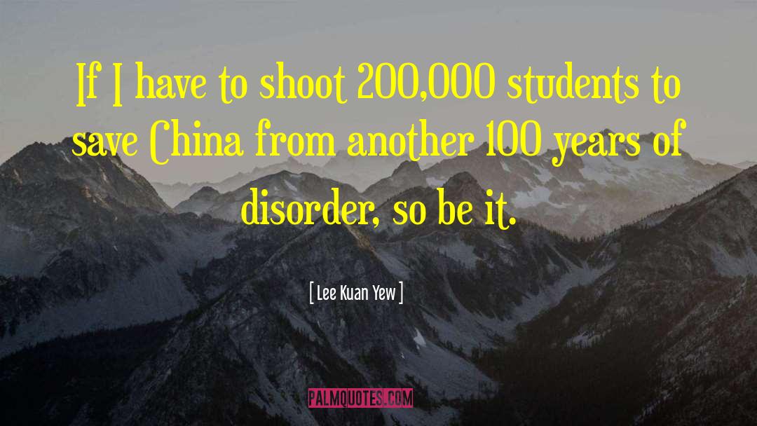 Lee Kuan Yew Quotes: If I have to shoot