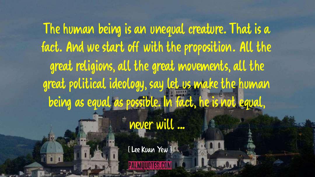 Lee Kuan Yew Quotes: The human being is an