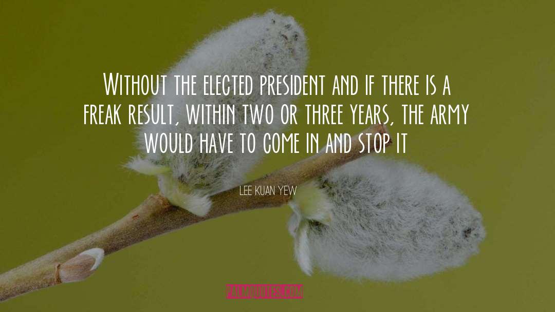 Lee Kuan Yew Quotes: Without the elected president and