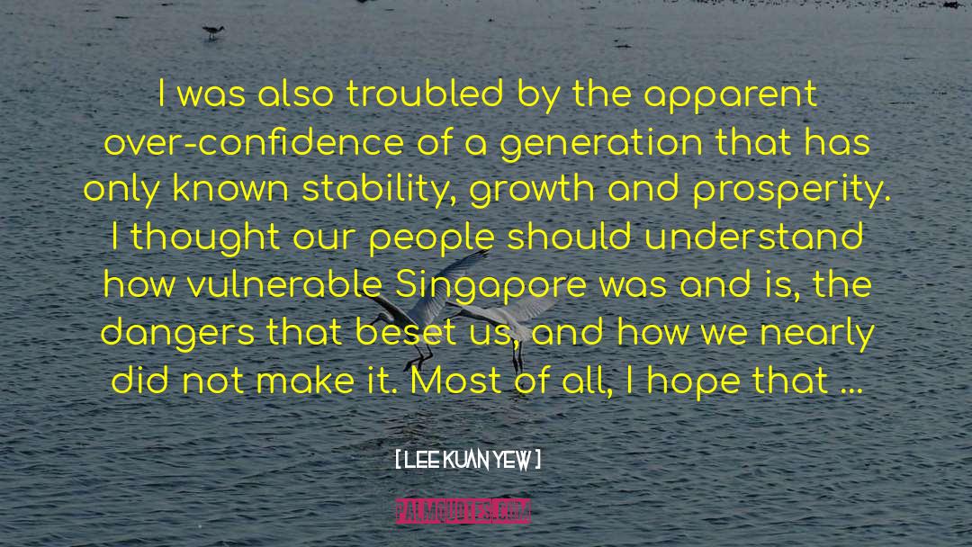 Lee Kuan Yew Quotes: I was also troubled by