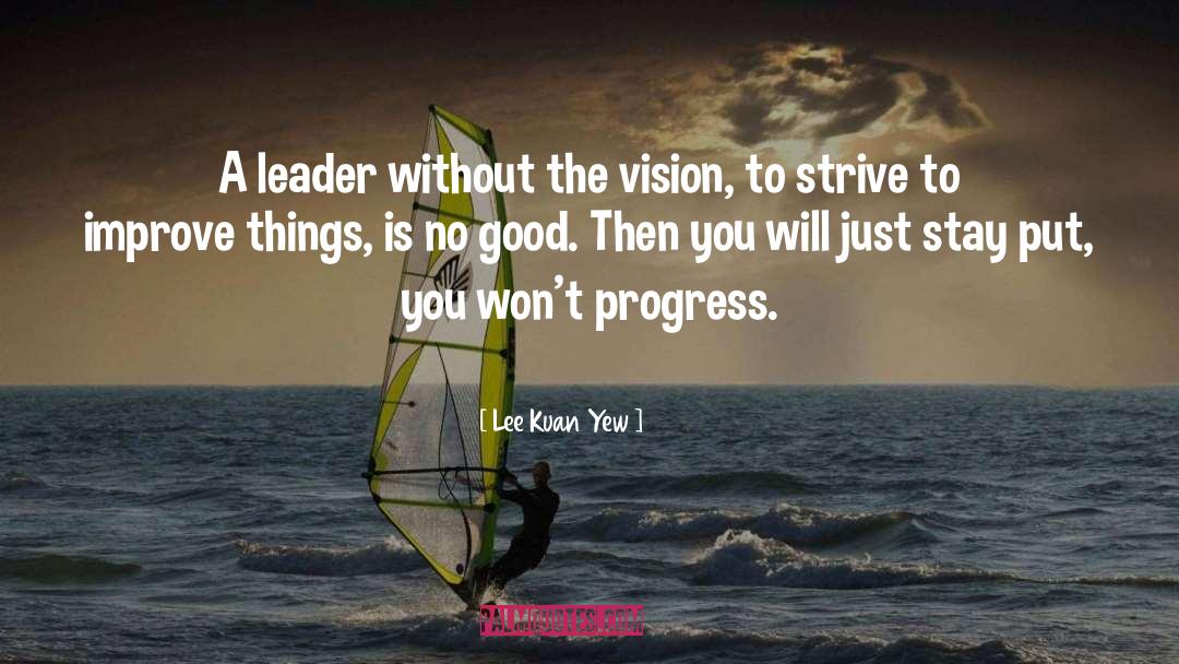 Lee Kuan Yew Quotes: A leader without the vision,