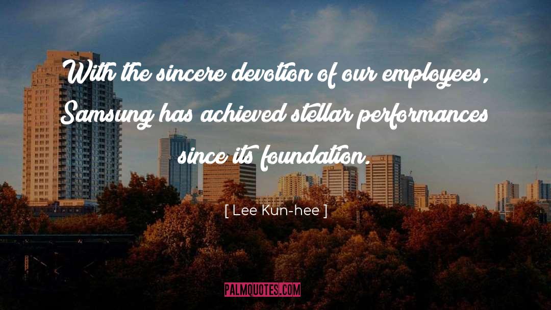 Lee Kun-hee Quotes: With the sincere devotion of