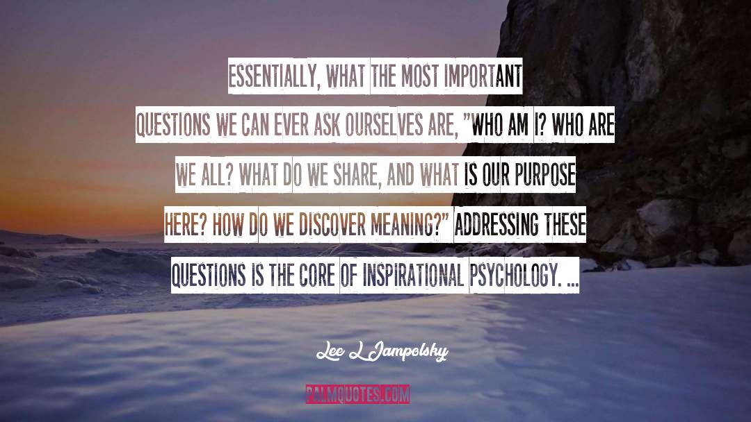 Lee L Jampolsky Quotes: Essentially, what the most important