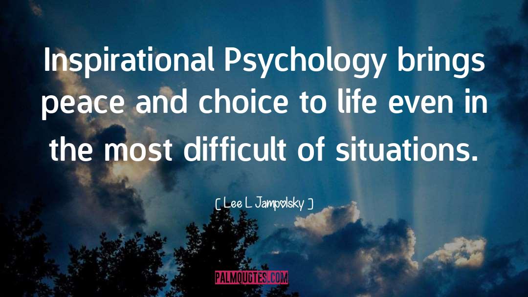 Lee L Jampolsky Quotes: Inspirational Psychology brings peace and