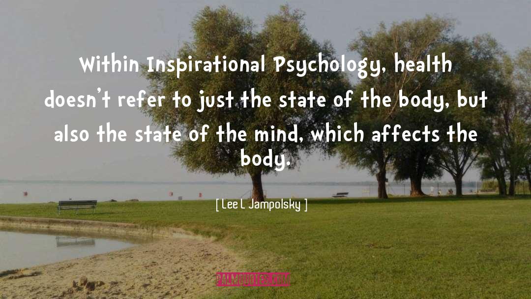 Lee L Jampolsky Quotes: Within Inspirational Psychology, health doesn't