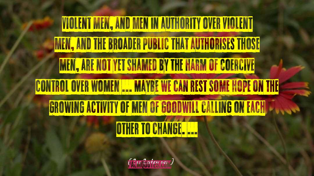 Lee Lakeman Quotes: Violent men, and men in