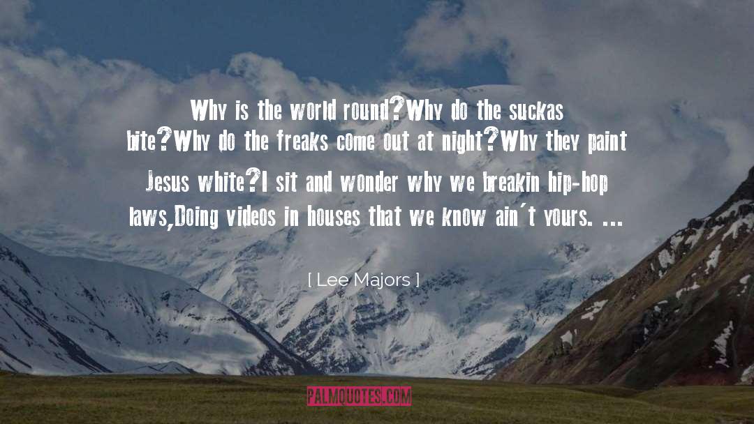 Lee Majors Quotes: Why is the world round?<br>Why