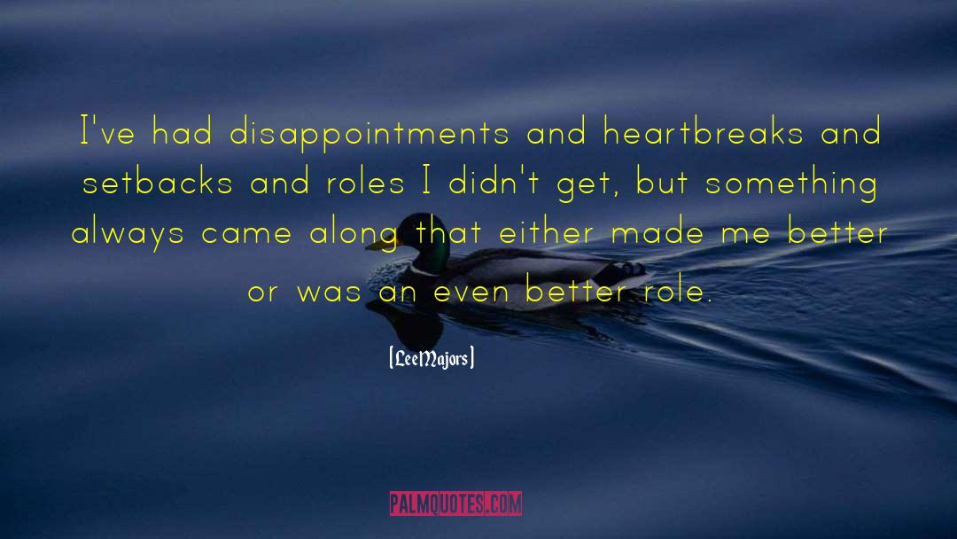 Lee Majors Quotes: I've had disappointments and heartbreaks