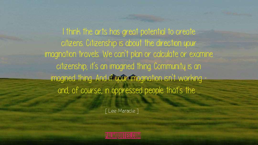 Lee Maracle Quotes: I think the arts has