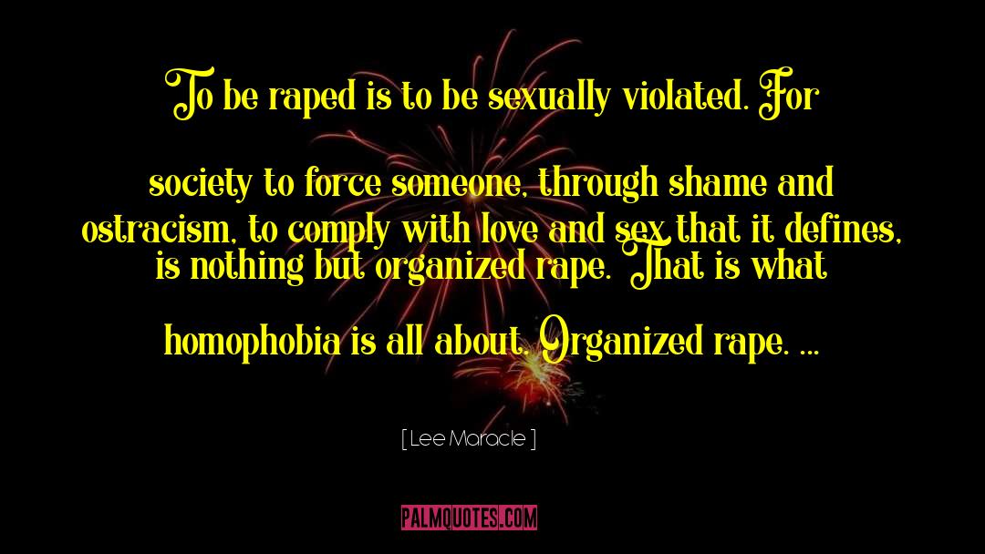 Lee Maracle Quotes: To be raped is to