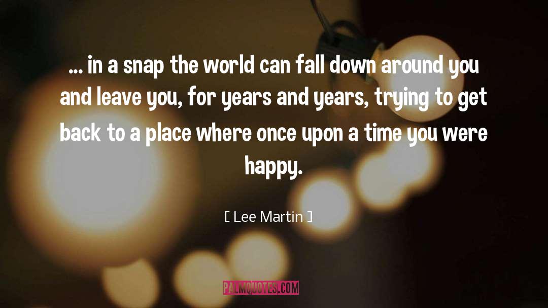 Lee Martin Quotes: ... in a snap the