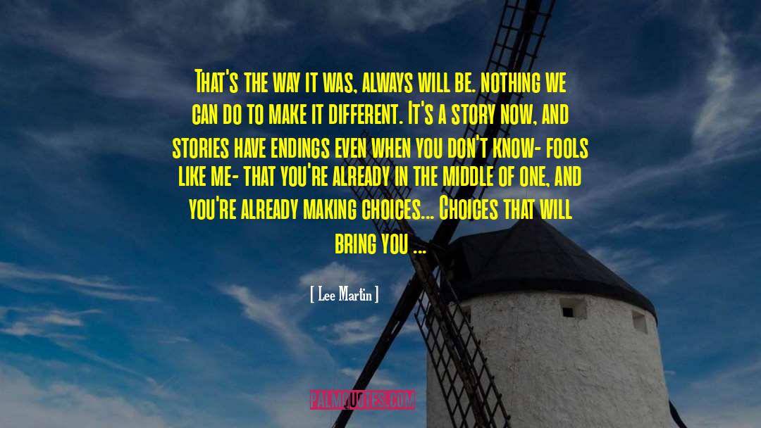 Lee Martin Quotes: That's the way it was,